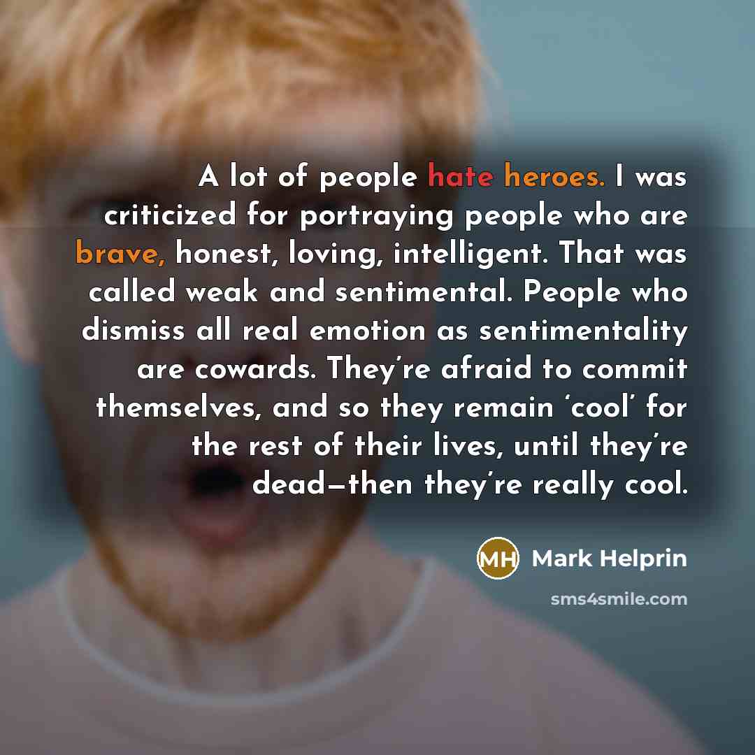 “A lot of people hate heroes. I was criticized for…” quote by Mark Helprin