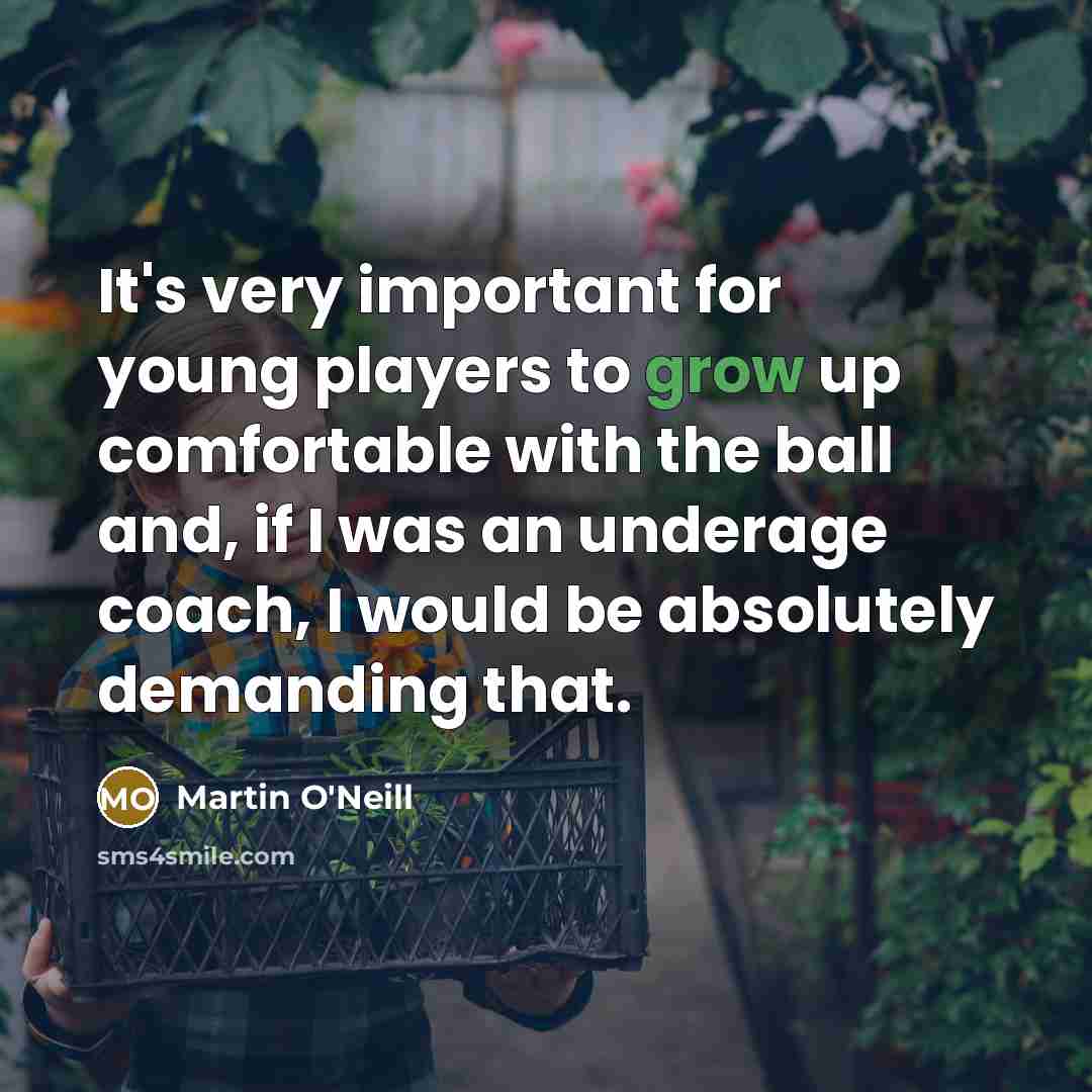 “It's very important for young players to grow up comfortable…” quote by Martin O'Neill