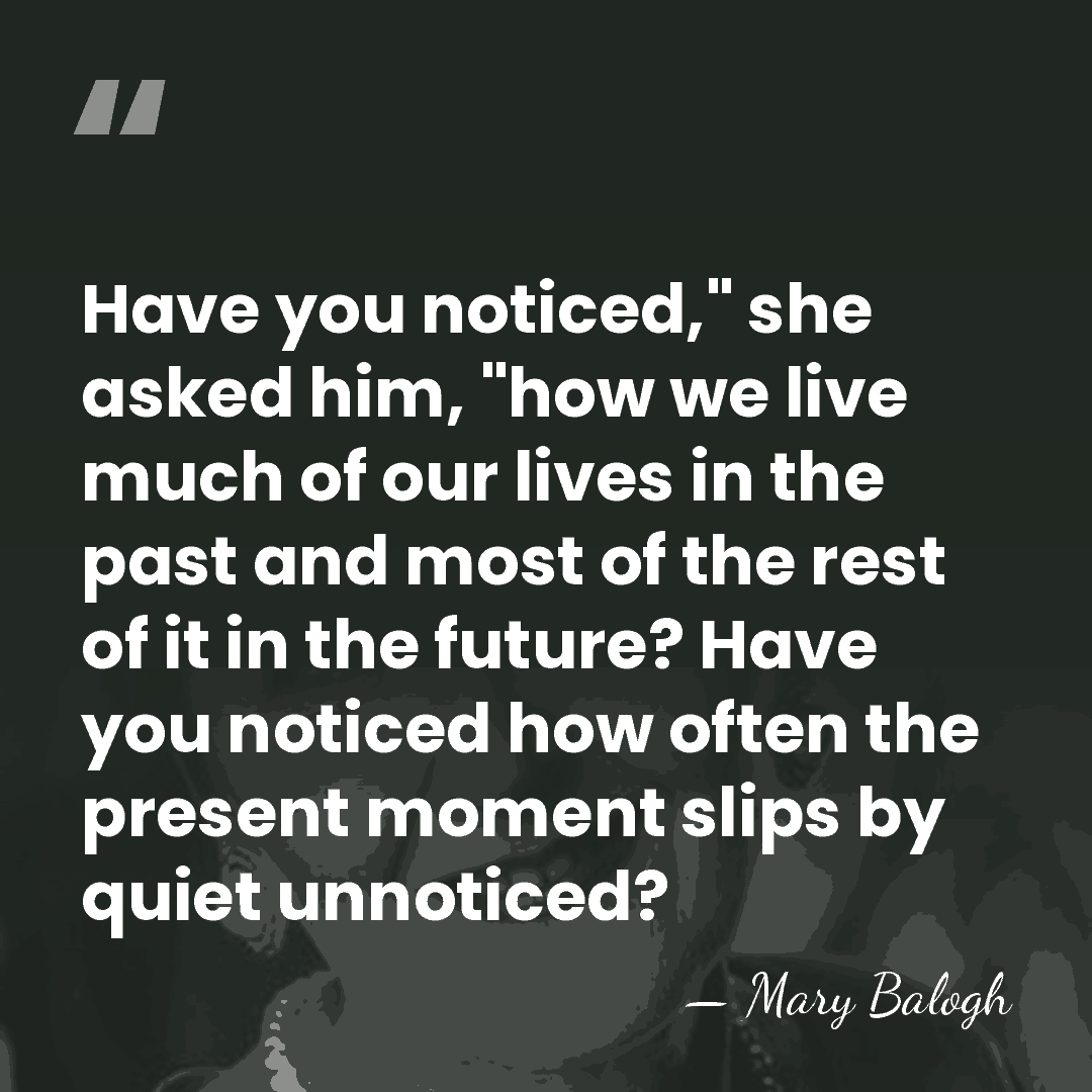 Have you noticed," she asked him, "how we live much of our&hellip; - Mary Balogh