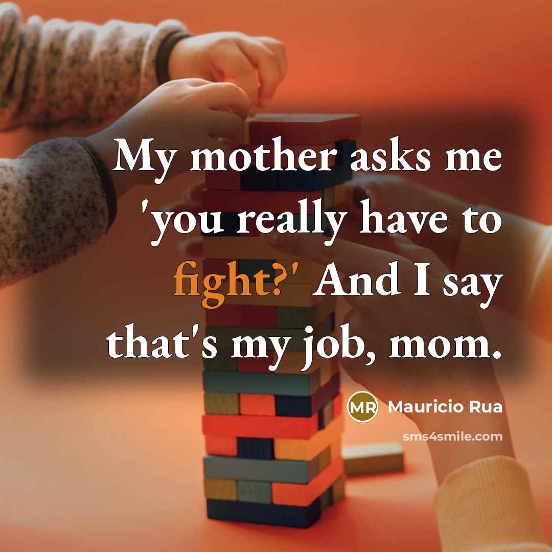 “My mother asks me 'you really have to fight?' And…” quote by Mauricio Rua