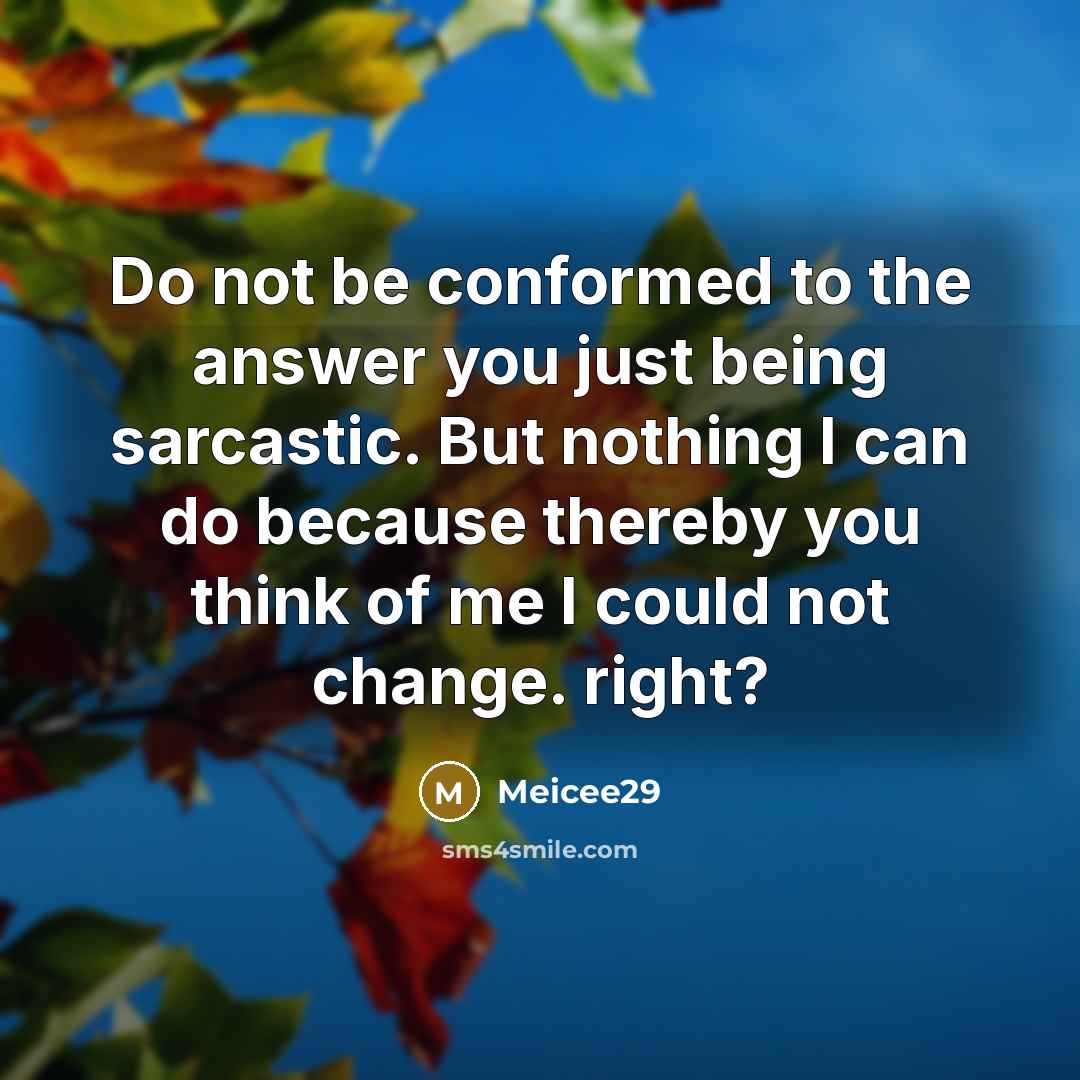 “Do not be conformed to the answer you just being…” quote by Meicee29