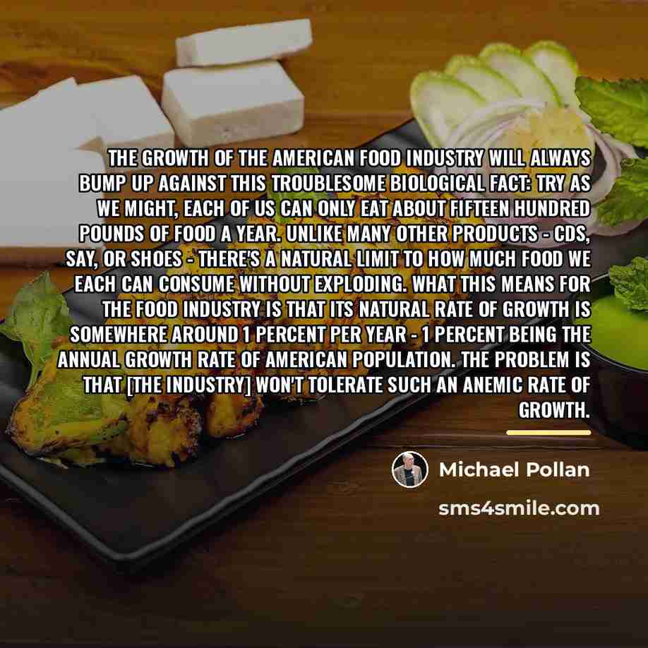 “The growth of the American food industry will always bump…” quote by Michael Pollan