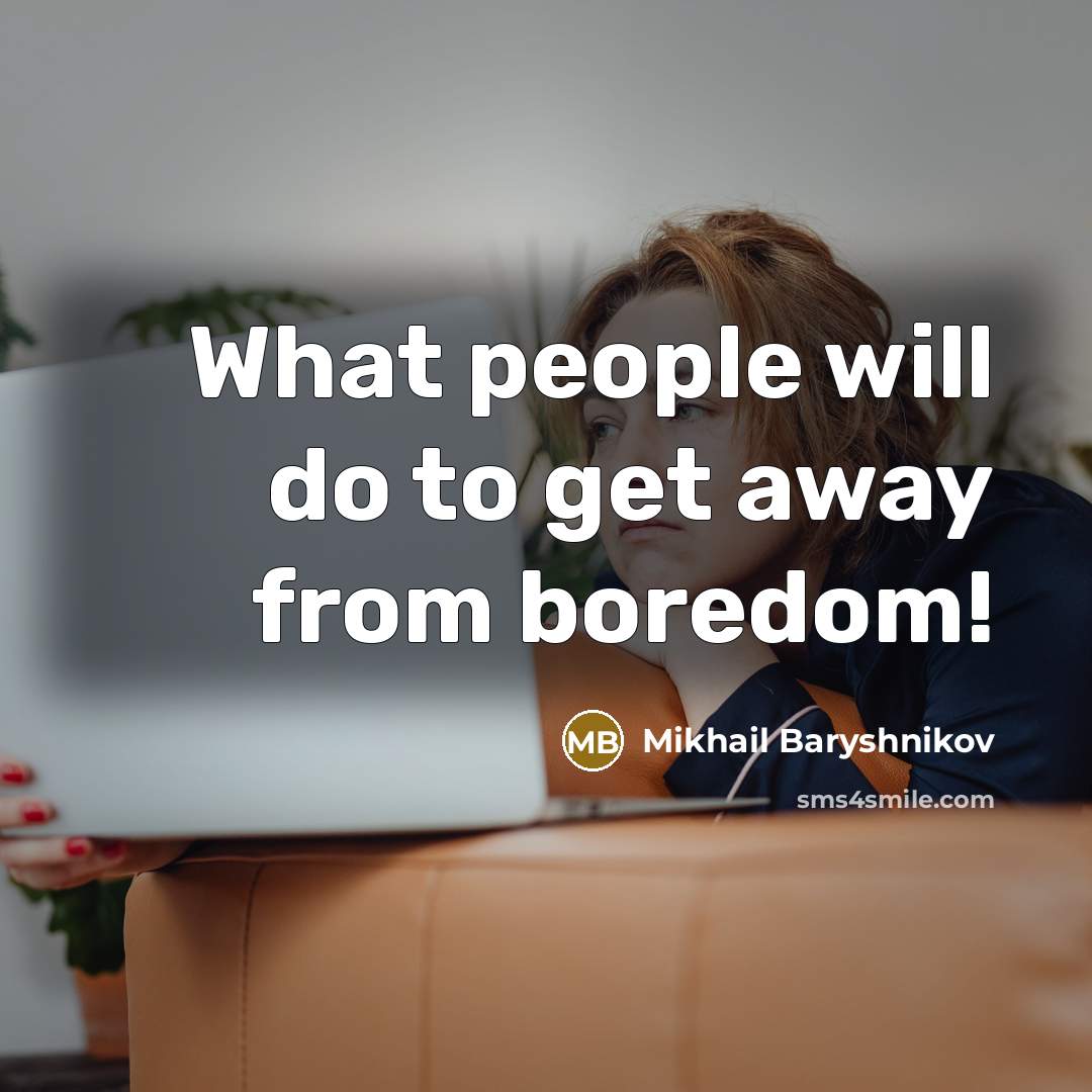 “What people will do to get away from boredom!” quote by Mikhail Baryshnikov