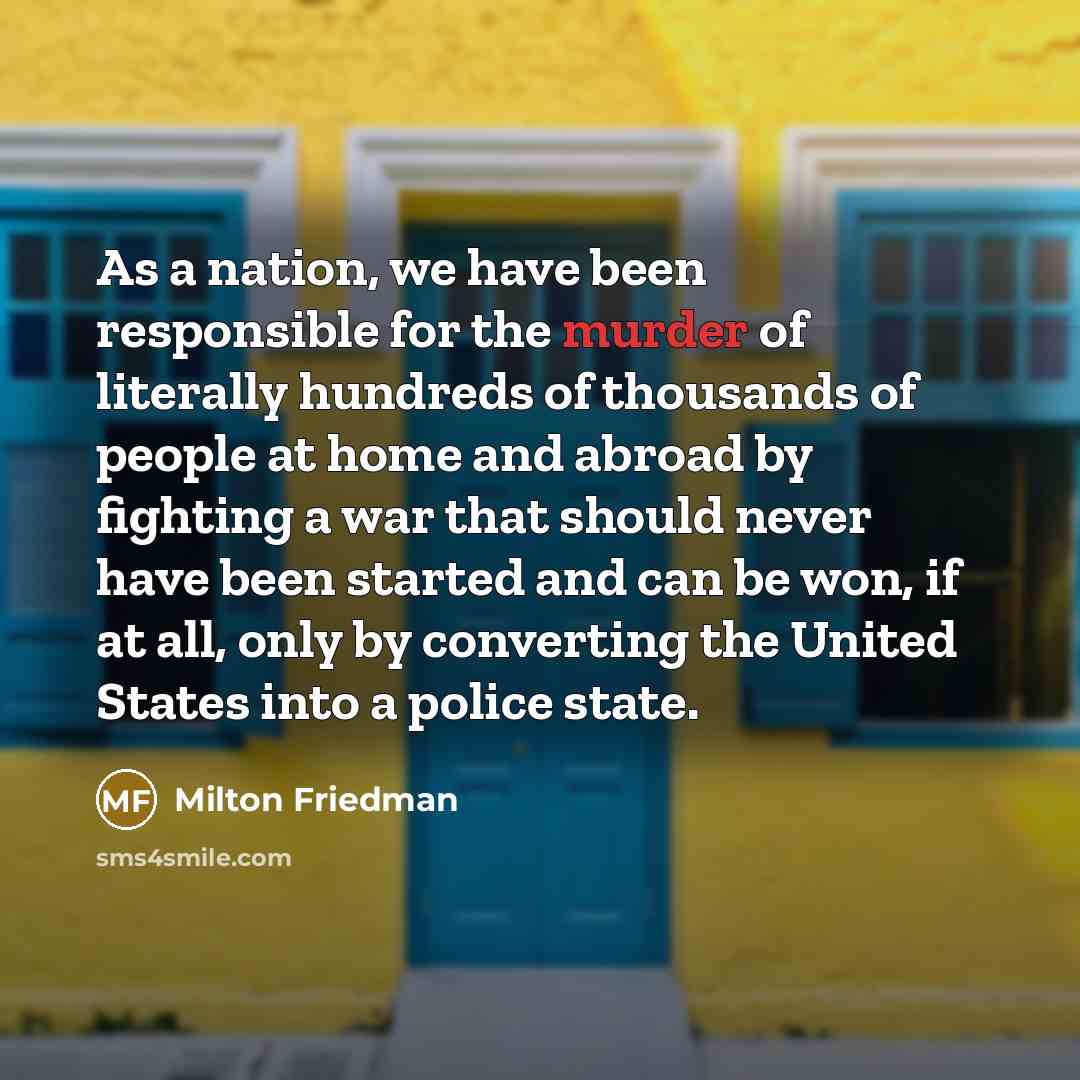 “As a nation, we have been responsible for the murder…” quote by Milton Friedman