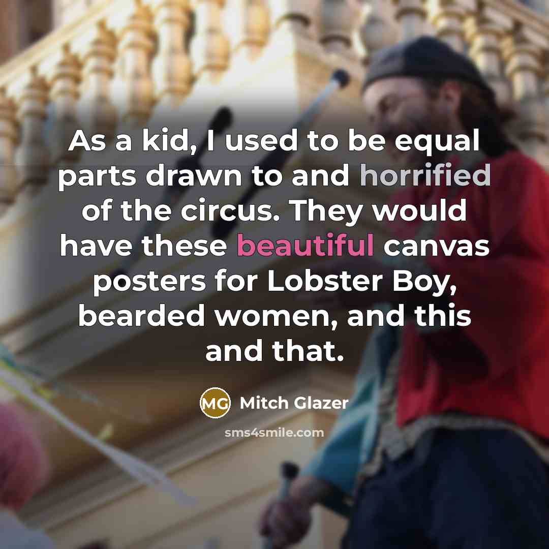 “As a kid, I used to be equal parts drawn…” quote by Mitch Glazer