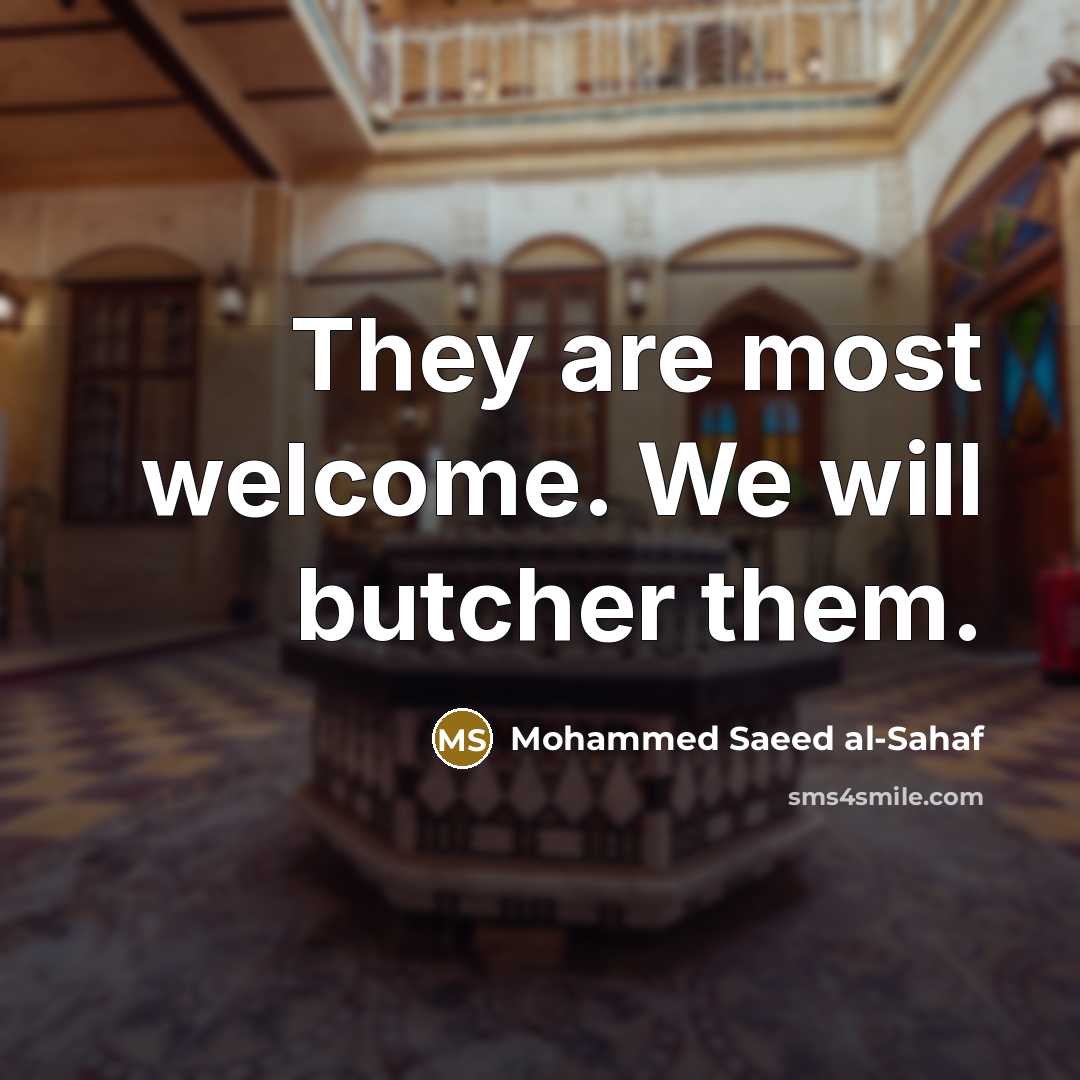 “They are most welcome. We will butcher them.…” quote by Mohammed Saeed al-Sahaf