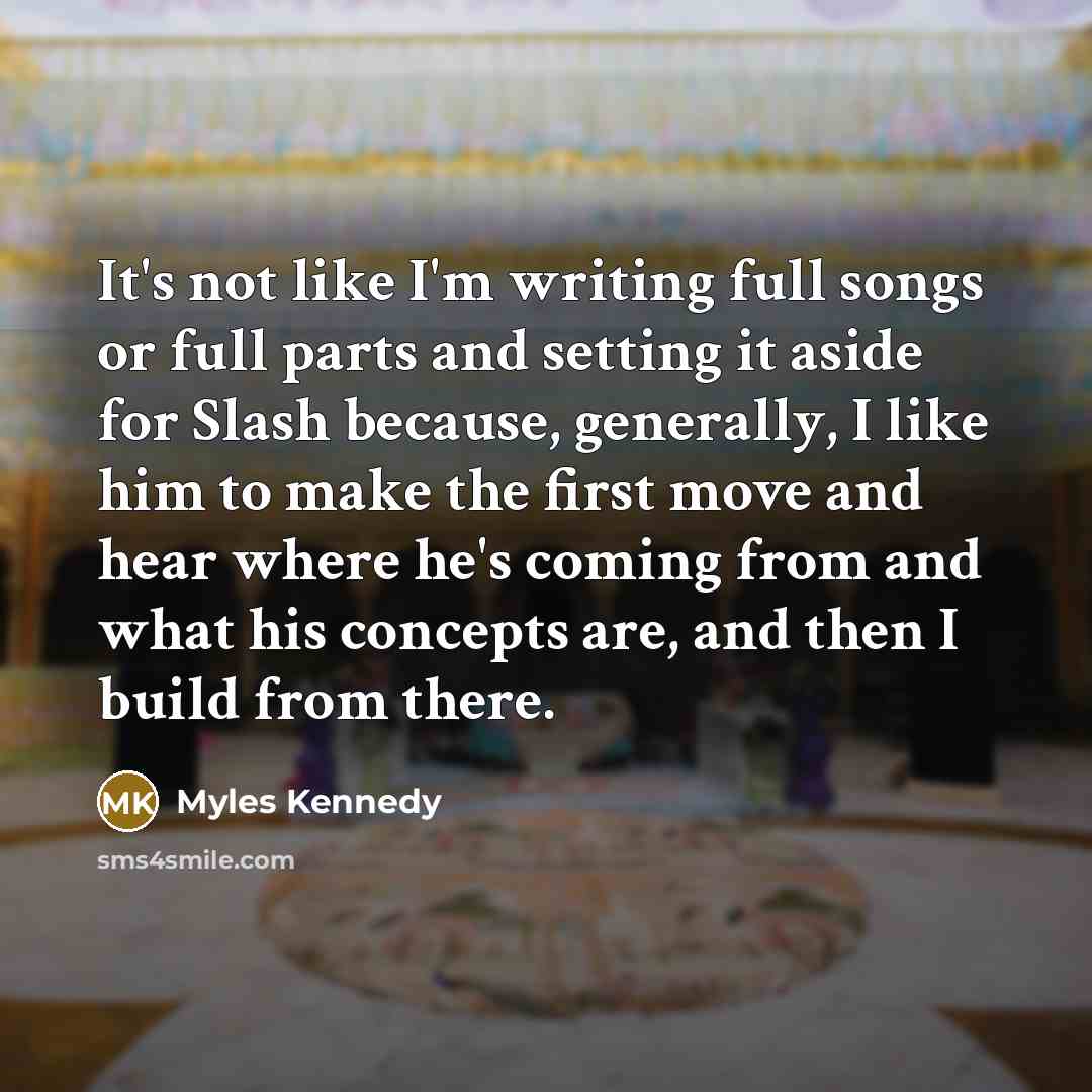 “It's not like I'm writing full songs or full parts…” quote by Myles Kennedy