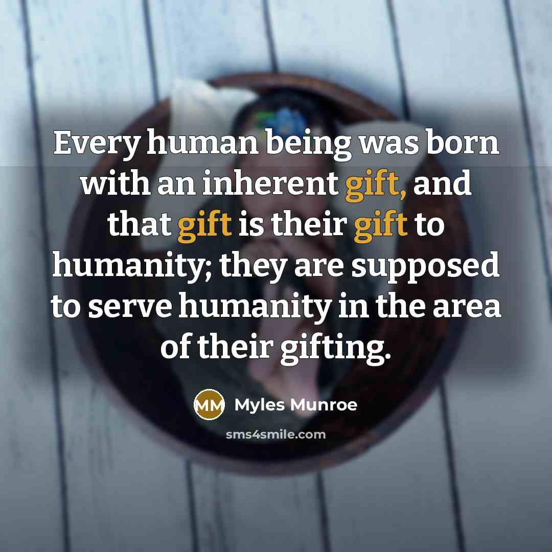 “Every human being was born with an inherent gift, and…” quote by Myles Munroe