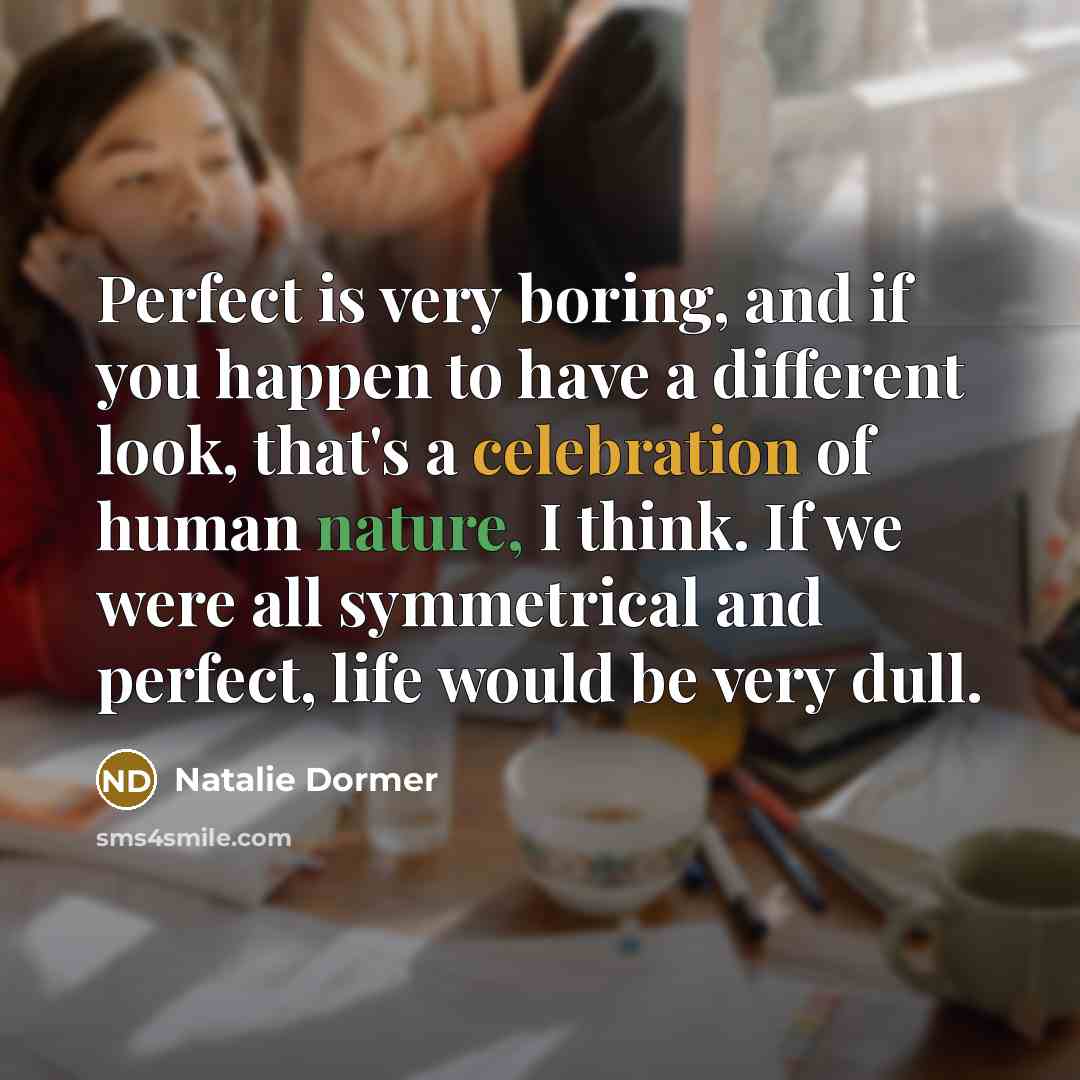 “Perfect is very boring, and if you happen to have…” quote by Natalie Dormer
