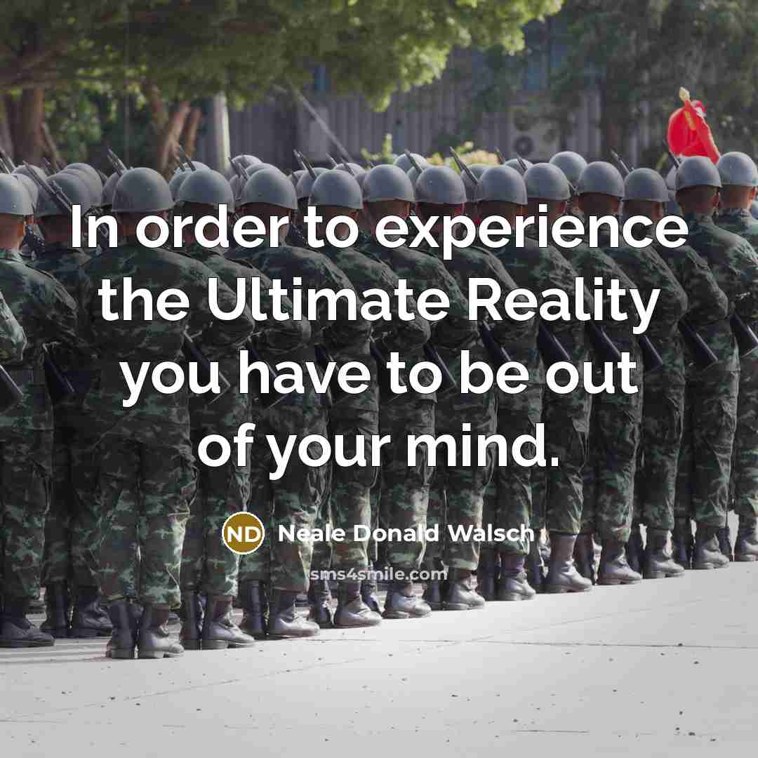 “In order to experience the Ultimate Reality you have to…” quote by Neale Donald Walsch
