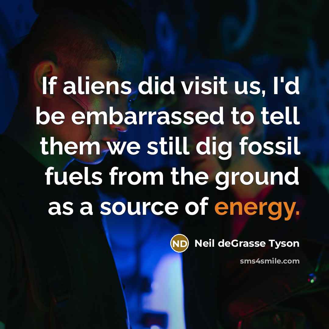 “If aliens did visit us, I'd be embarrassed to tell…” quote by Neil deGrasse Tyson