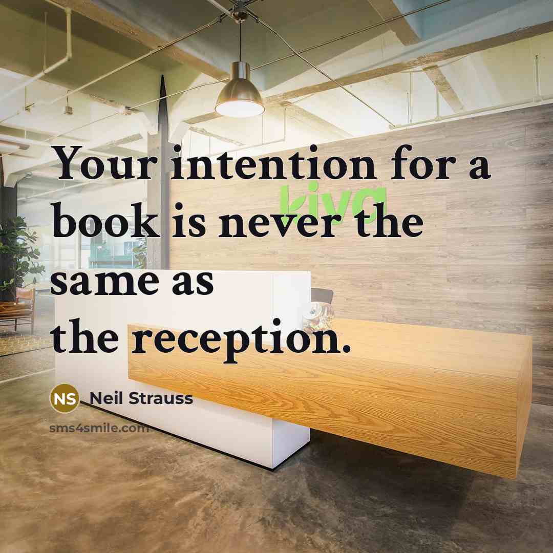 “Your intention for a book is never the same as…” quote by Neil Strauss