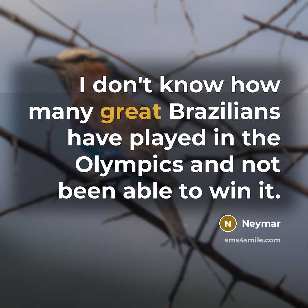 “I don't know how many great Brazilians have played in…” quote by Neymar