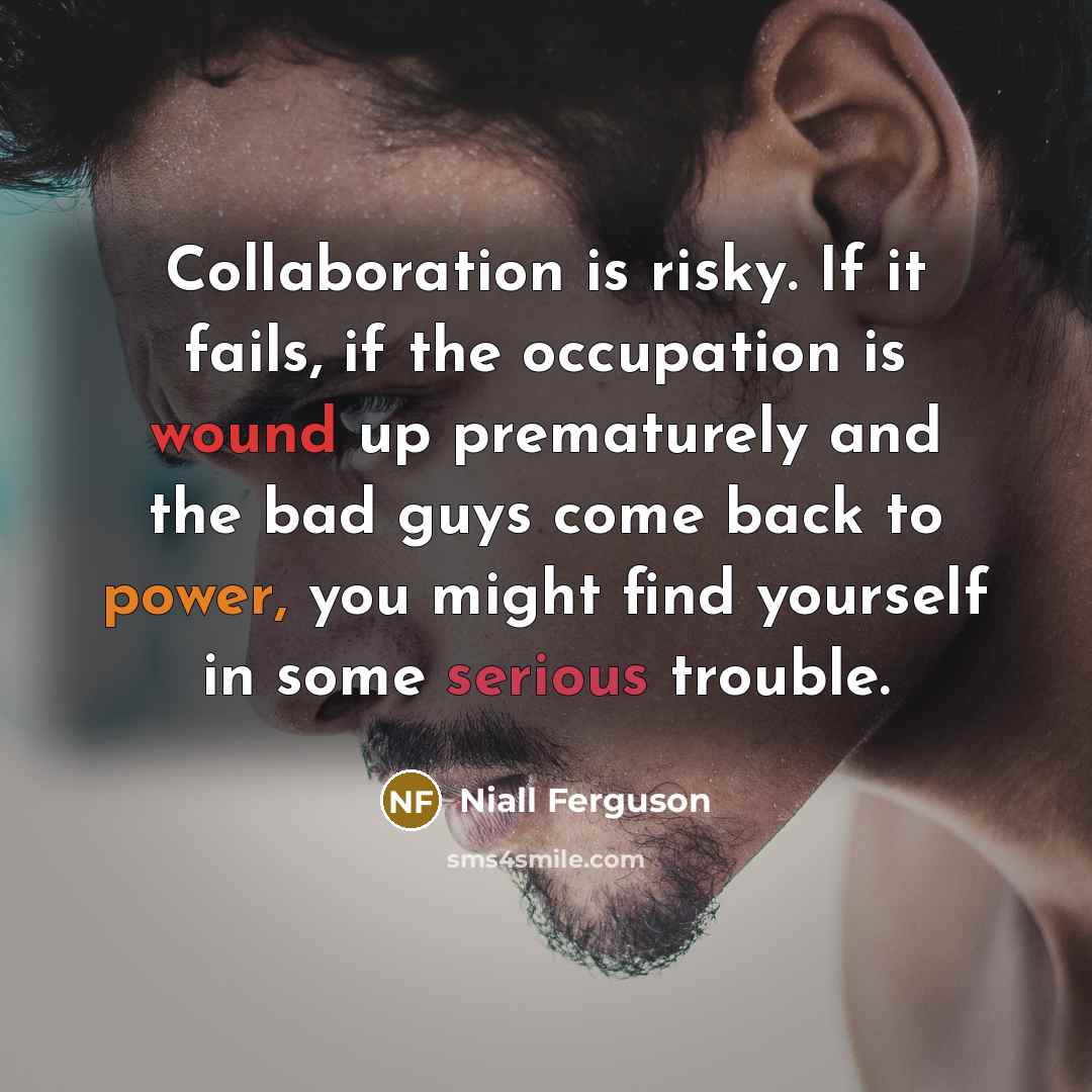 “Collaboration is risky. If it fails, if the occupation is…” quote by Niall Ferguson