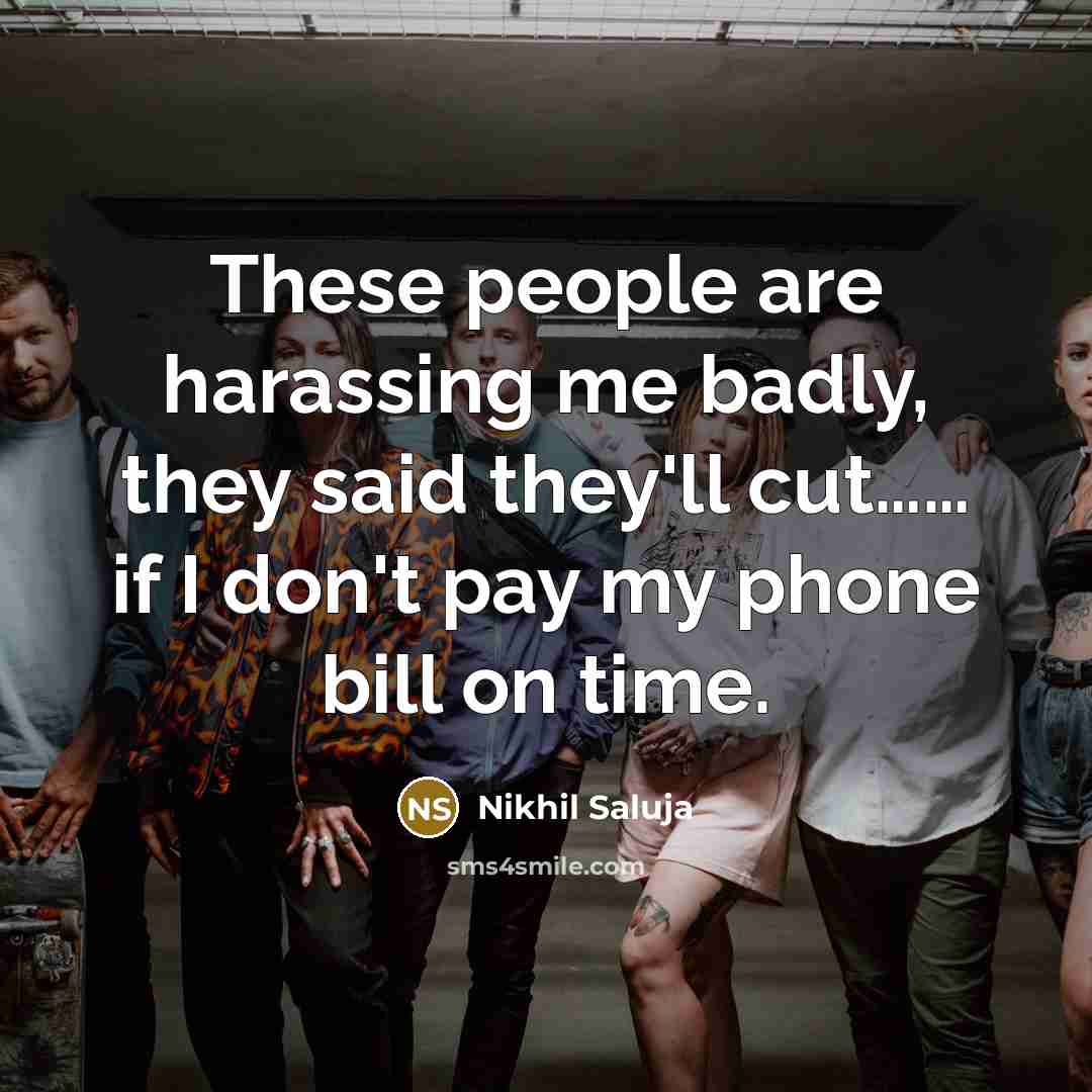 “These people are harassing me badly, they said they'll cut............…” quote by Nikhil Saluja