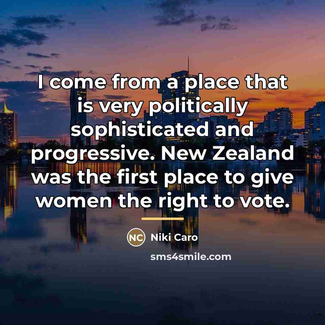 “I come from a place that is very politically sophisticated…” quote by Niki Caro