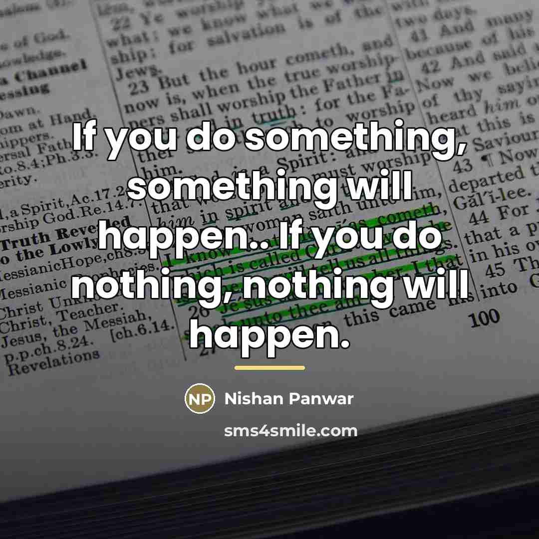 “If you do something, something will happen.. If you do…” quote by Nishan Panwar