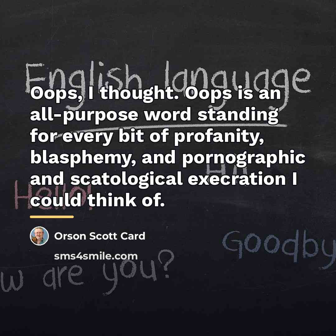 “Oops, I thought. Oops is an all-purpose word standing for…” quote by Orson Scott Card