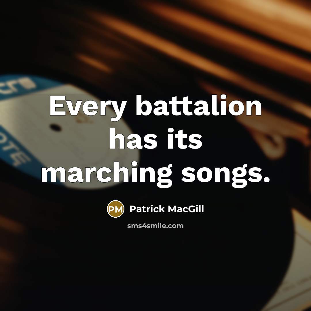 “Every battalion has its marching songs.…” quote by Patrick MacGill