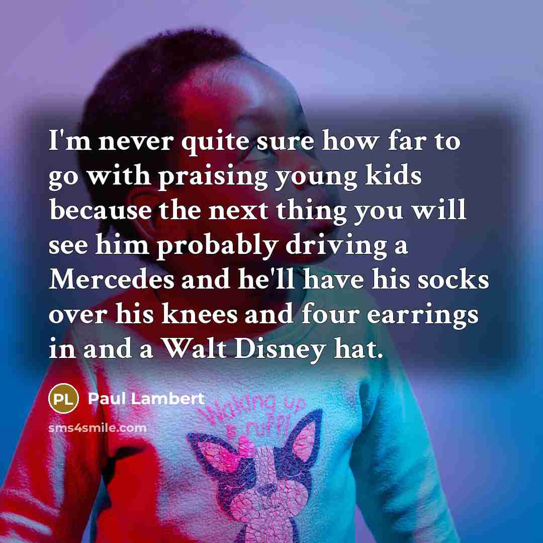 “I'm never quite sure how far to go with praising…” quote by Paul Lambert