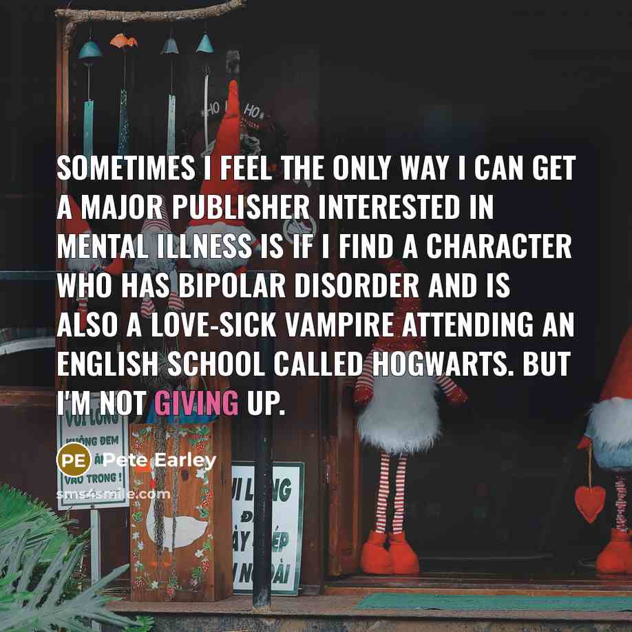 “Sometimes I feel the only way I can get a…” quote by Pete Earley