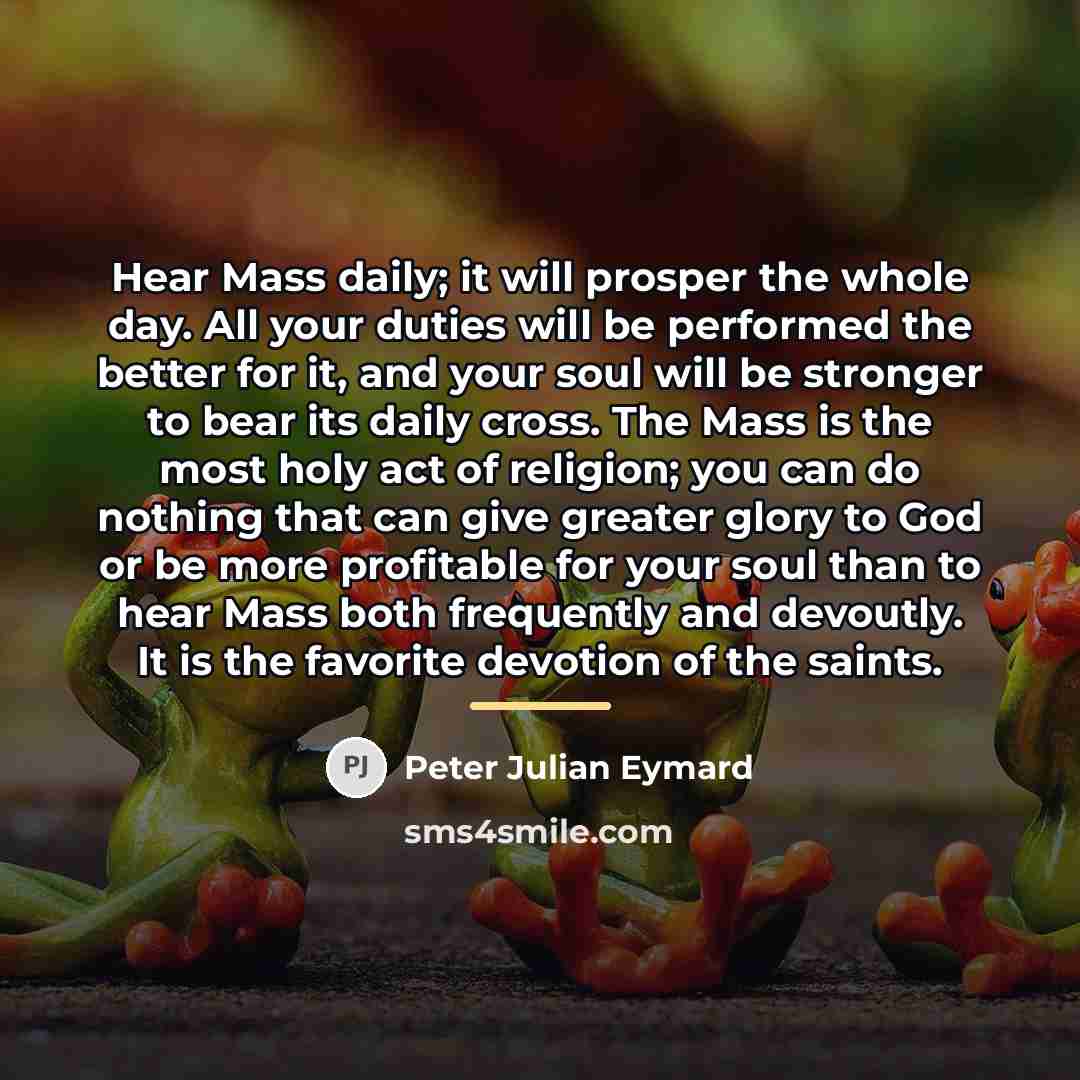 “Hear Mass daily; it will prosper the whole day. All…” quote by Peter Julian Eymard