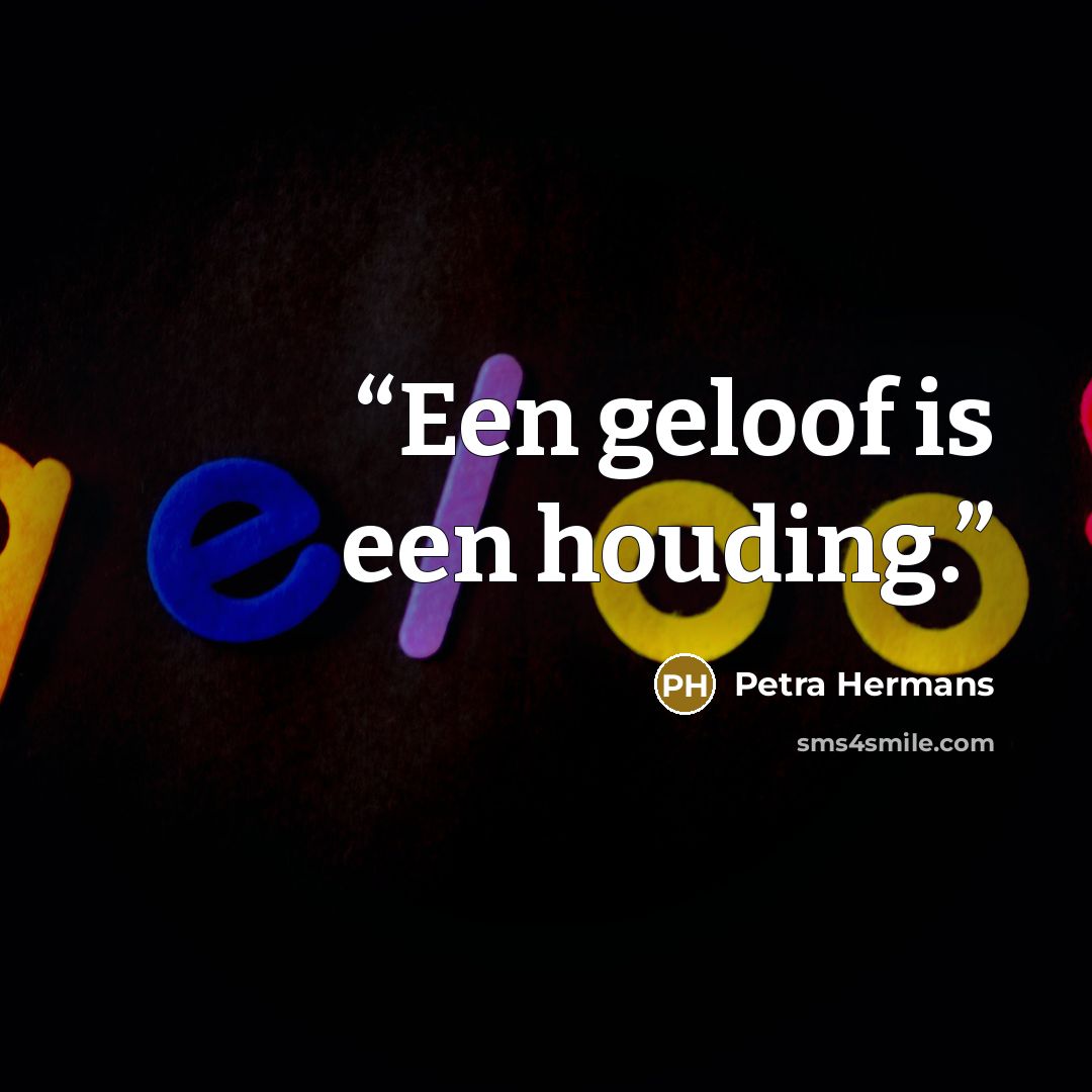 “Een geloof is een houding.” quote by Petra Hermans