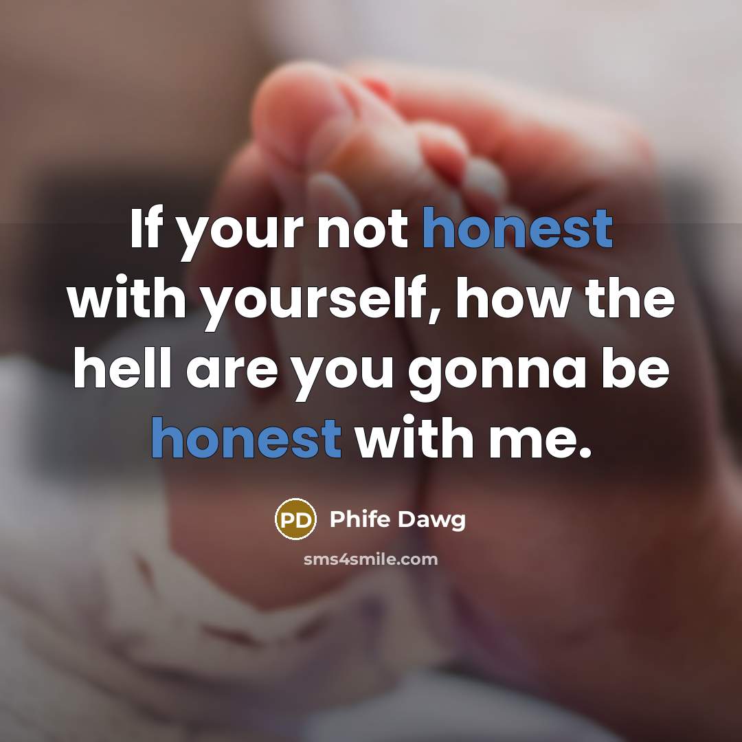 “If your not honest with yourself, how the hell are…” quote by Phife Dawg