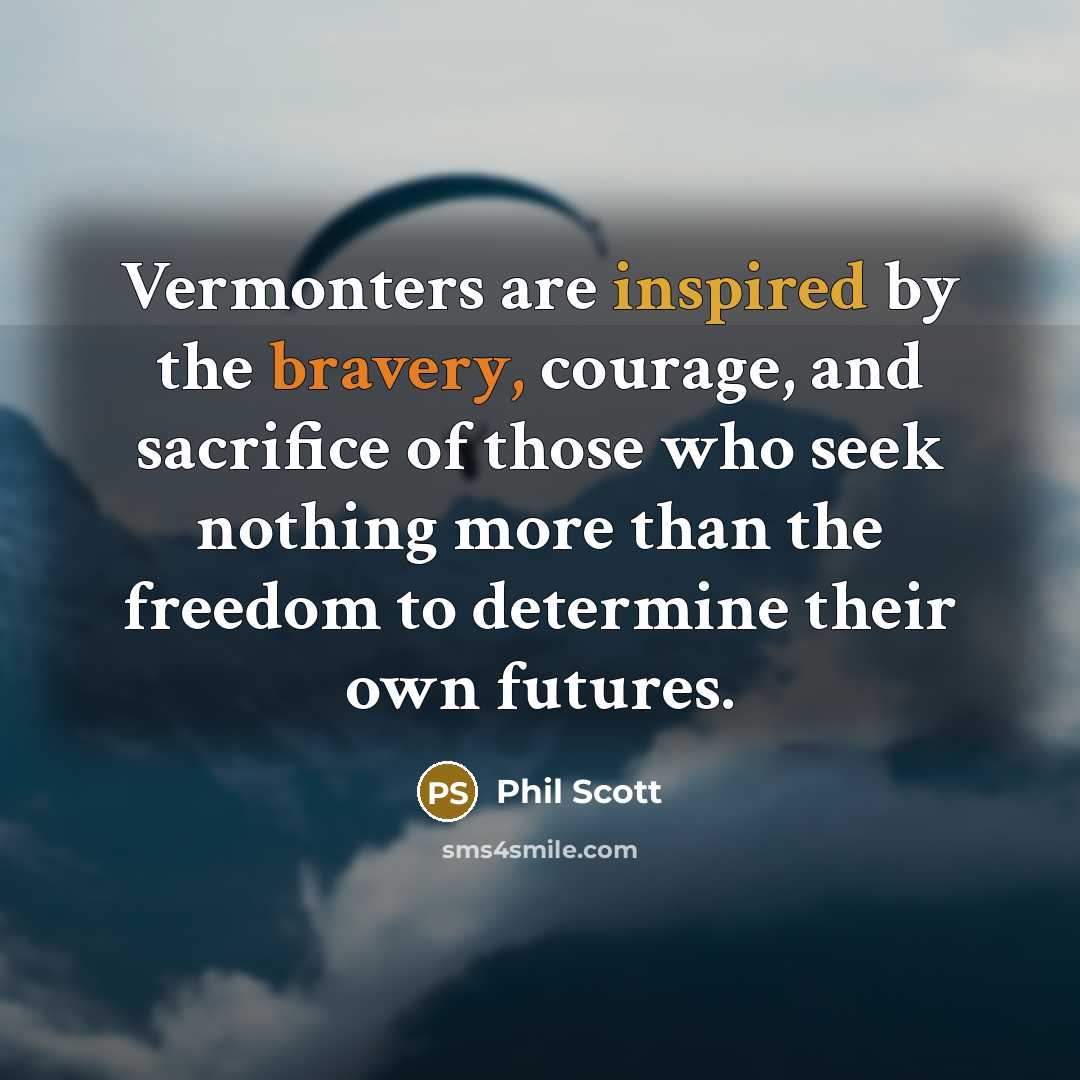 “Vermonters are inspired by the bravery, courage, and sacrifice of…” quote by Phil Scott