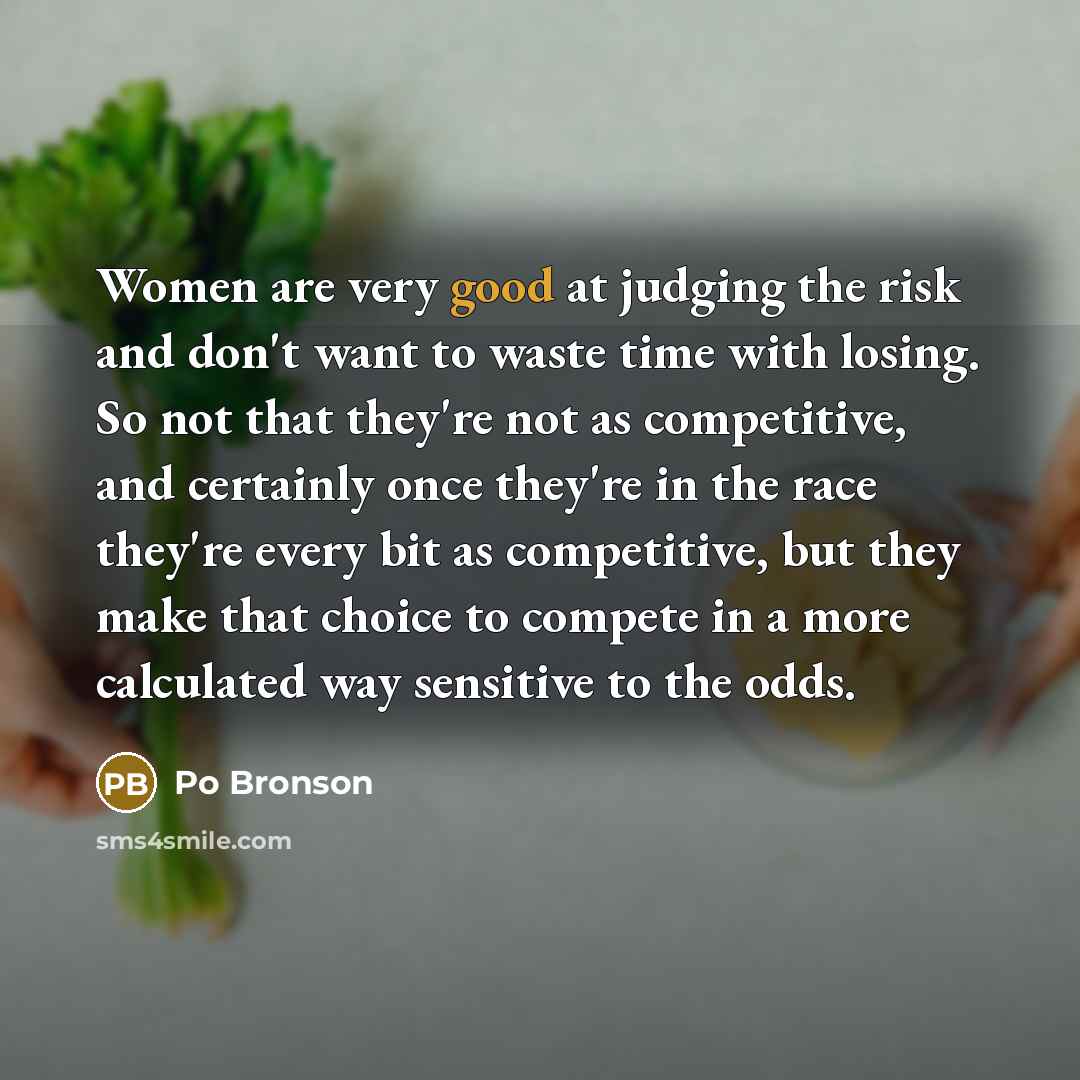 “Women are very good at judging the risk and don't…” quote by Po Bronson