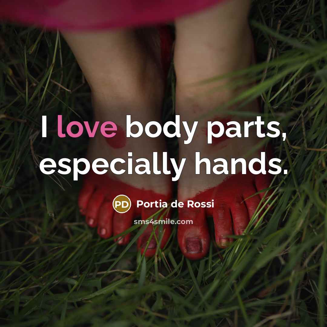 “I love body parts, especially hands.…” quote by Portia de Rossi