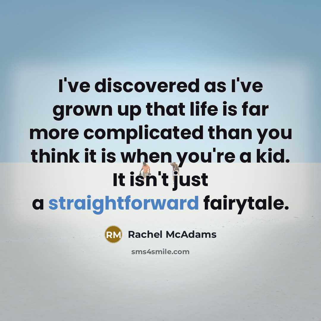 “I've discovered as I've grown up that life is far…” quote by Rachel McAdams