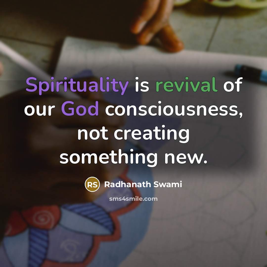 “Spirituality is revival of our God consciousness, not creating something…” quote by Radhanath Swami