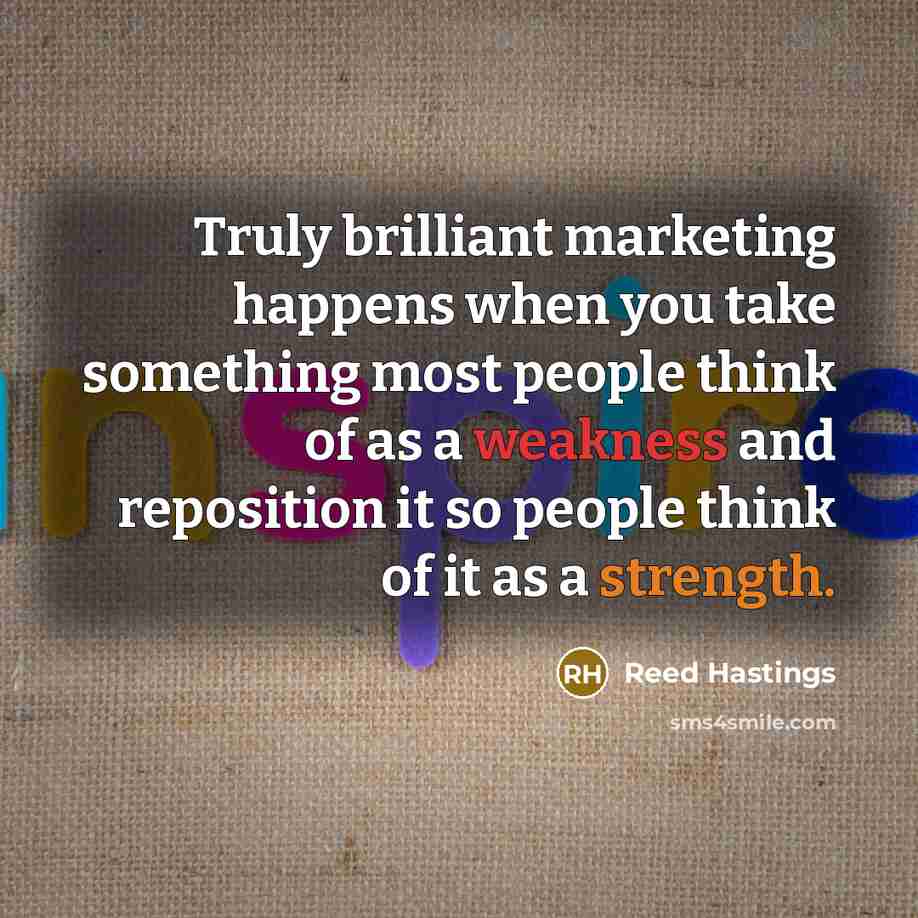“Truly brilliant marketing happens when you take something most people…” quote by Reed Hastings