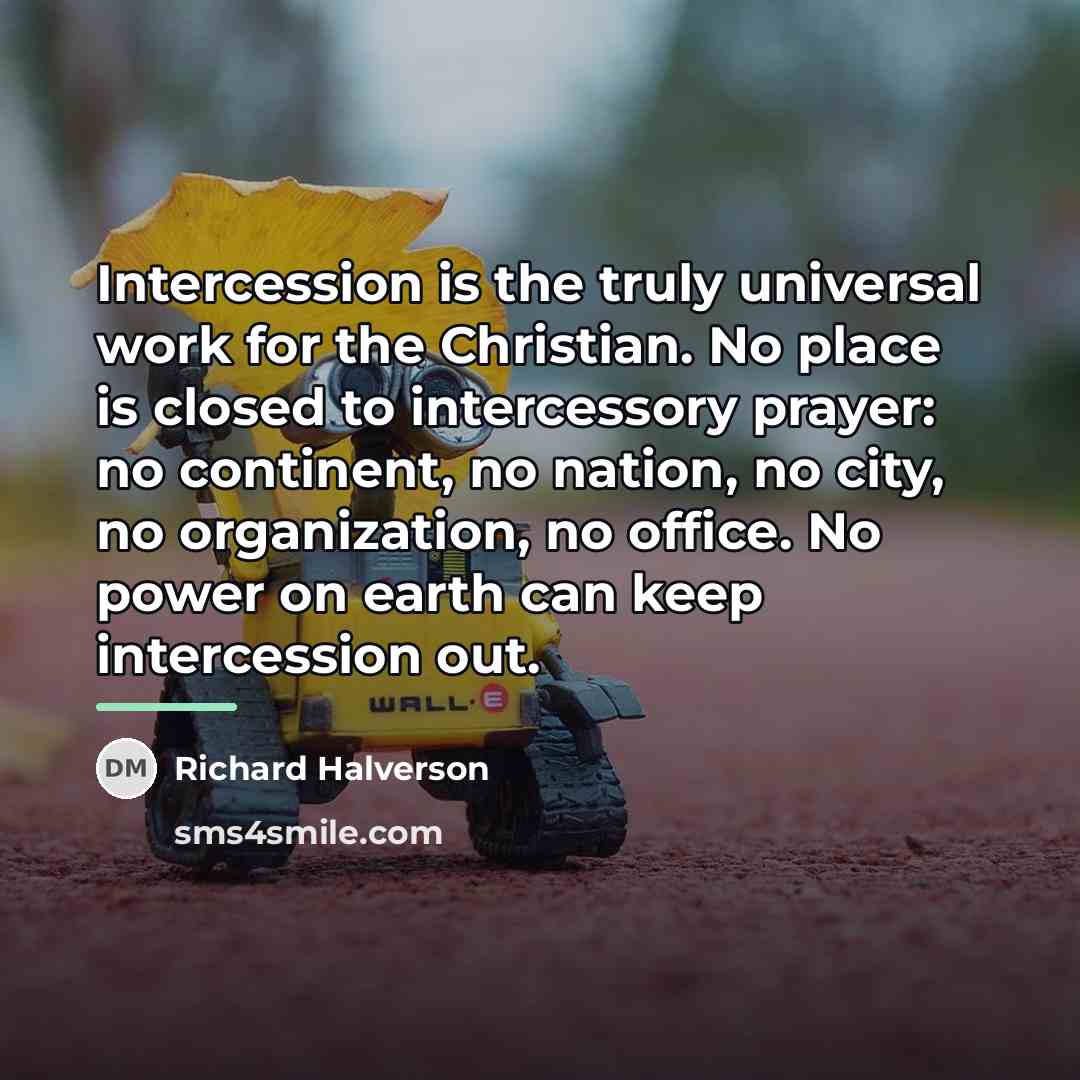 “Intercession is the truly universal work for the Christian. No…” quote by Richard Halverson