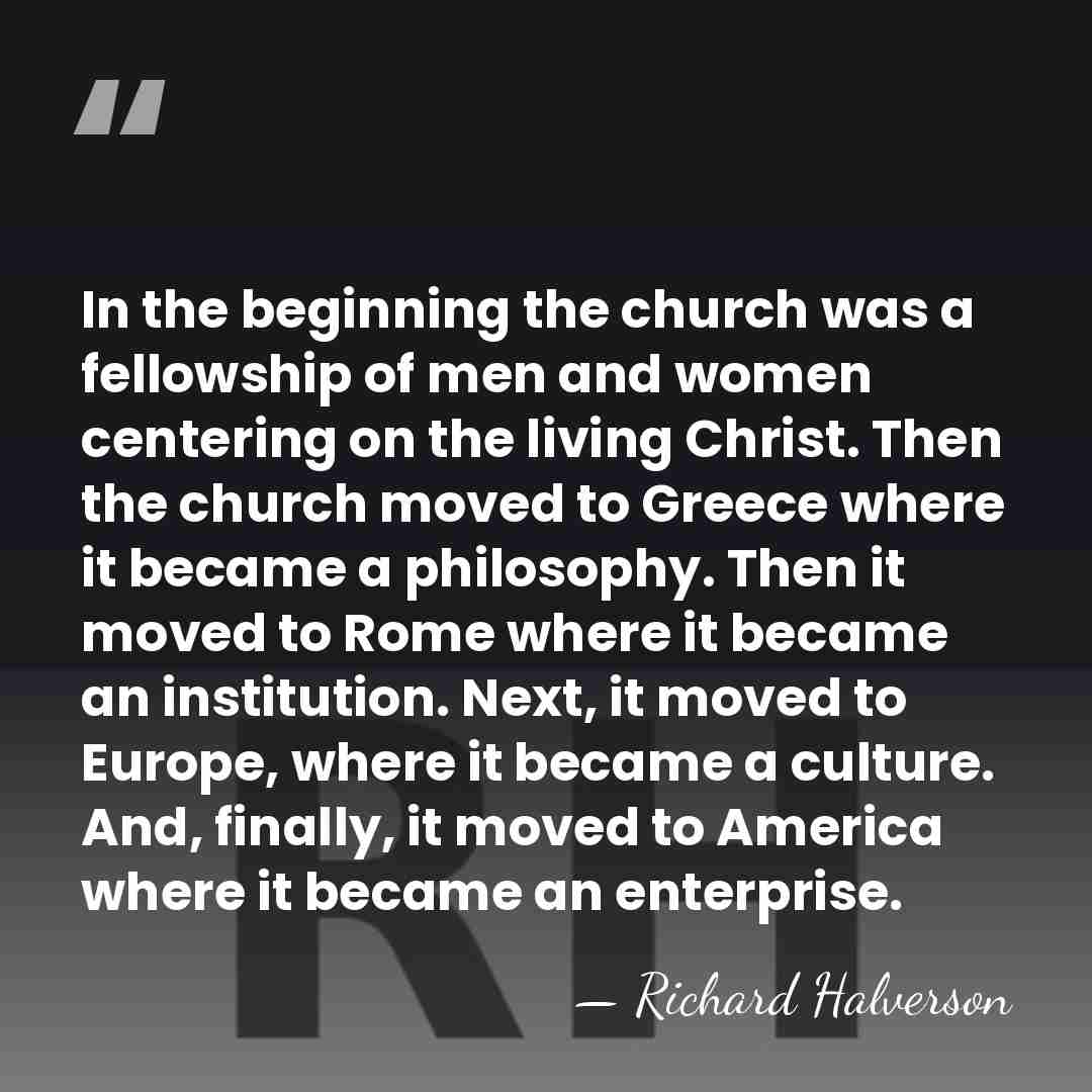 In the beginning the church was a fellowship of men and women&hellip; - Richard Halverson