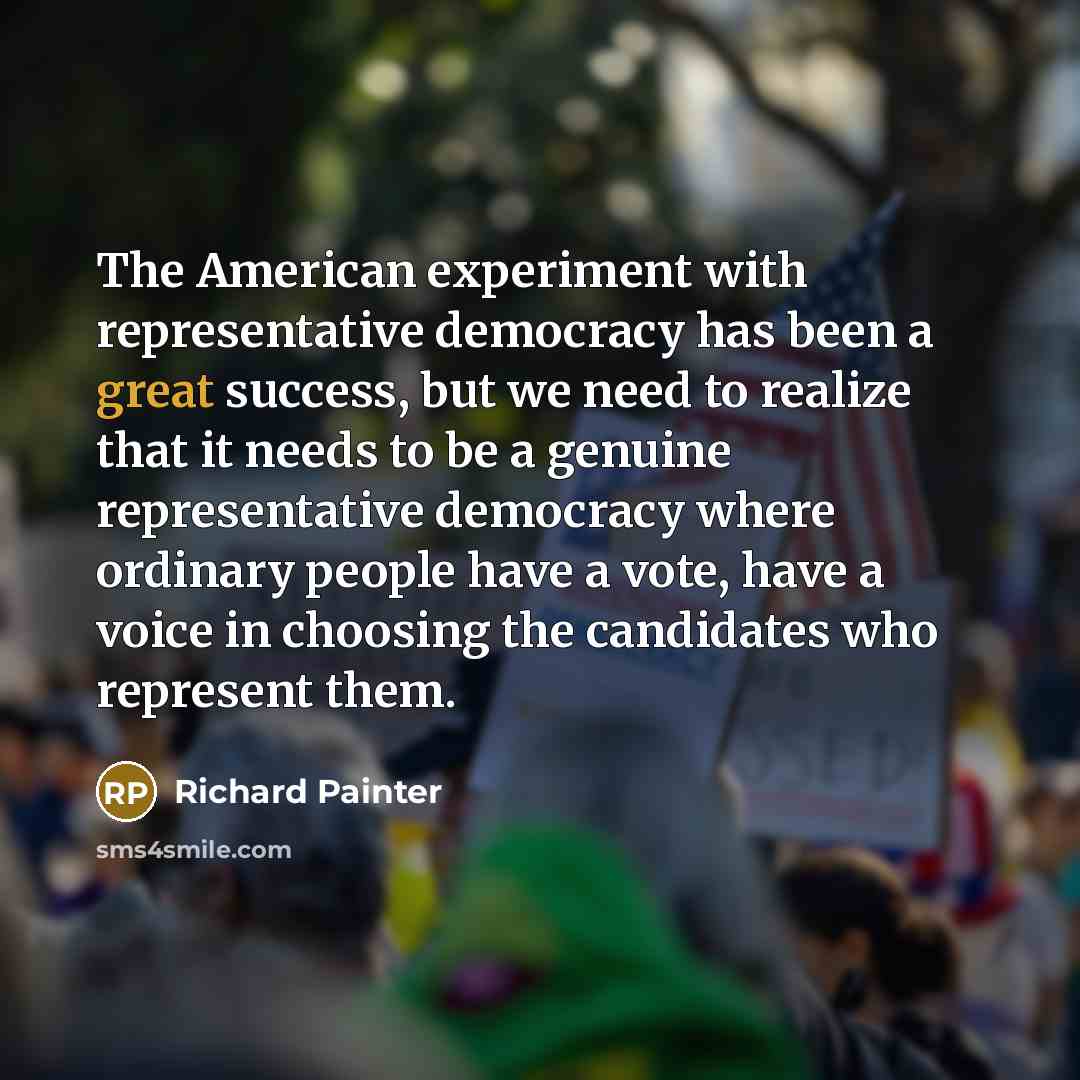 “The American experiment with representative democracy has been a great…” quote by Richard Painter