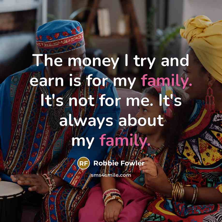 “The money I try and earn is for my family.…” quote by Robbie Fowler