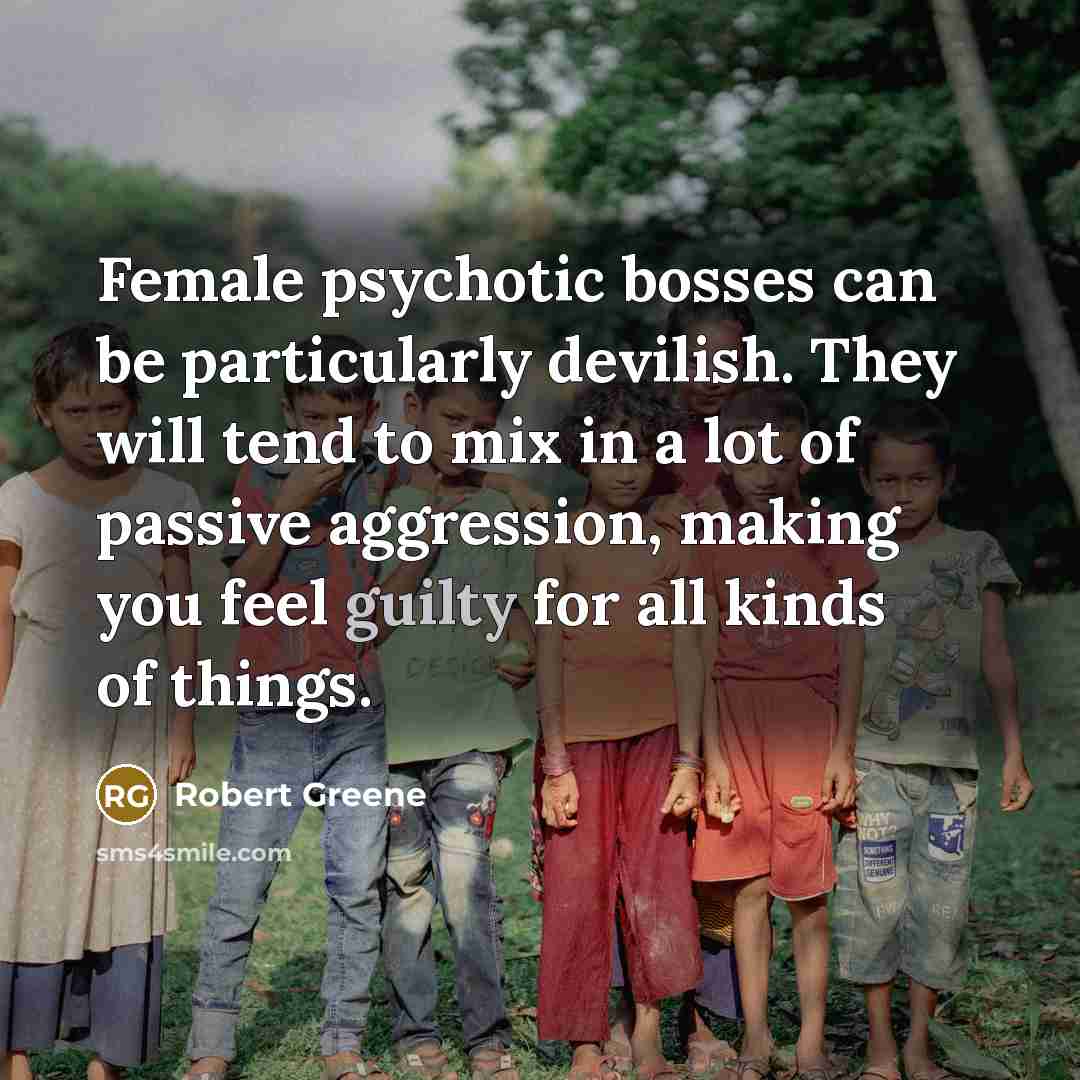 “Female psychotic bosses can be particularly devilish. They will tend…” quote by Robert Greene