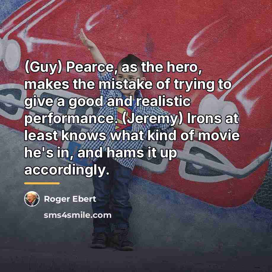 “(Guy) Pearce, as the hero, makes the mistake of trying…” quote by Roger Ebert