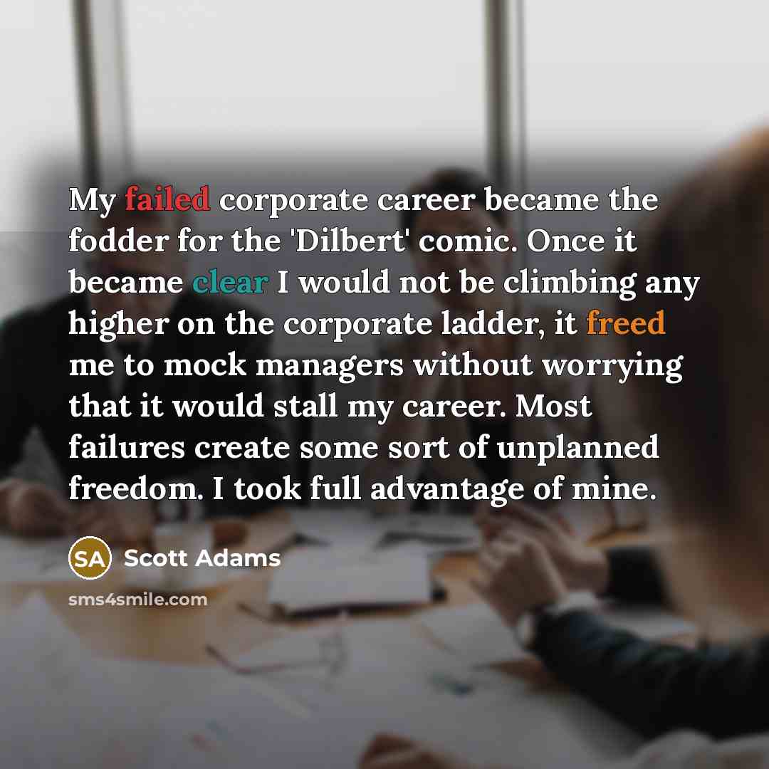 “My failed corporate career became the fodder for the 'Dilbert'…” quote by Scott Adams