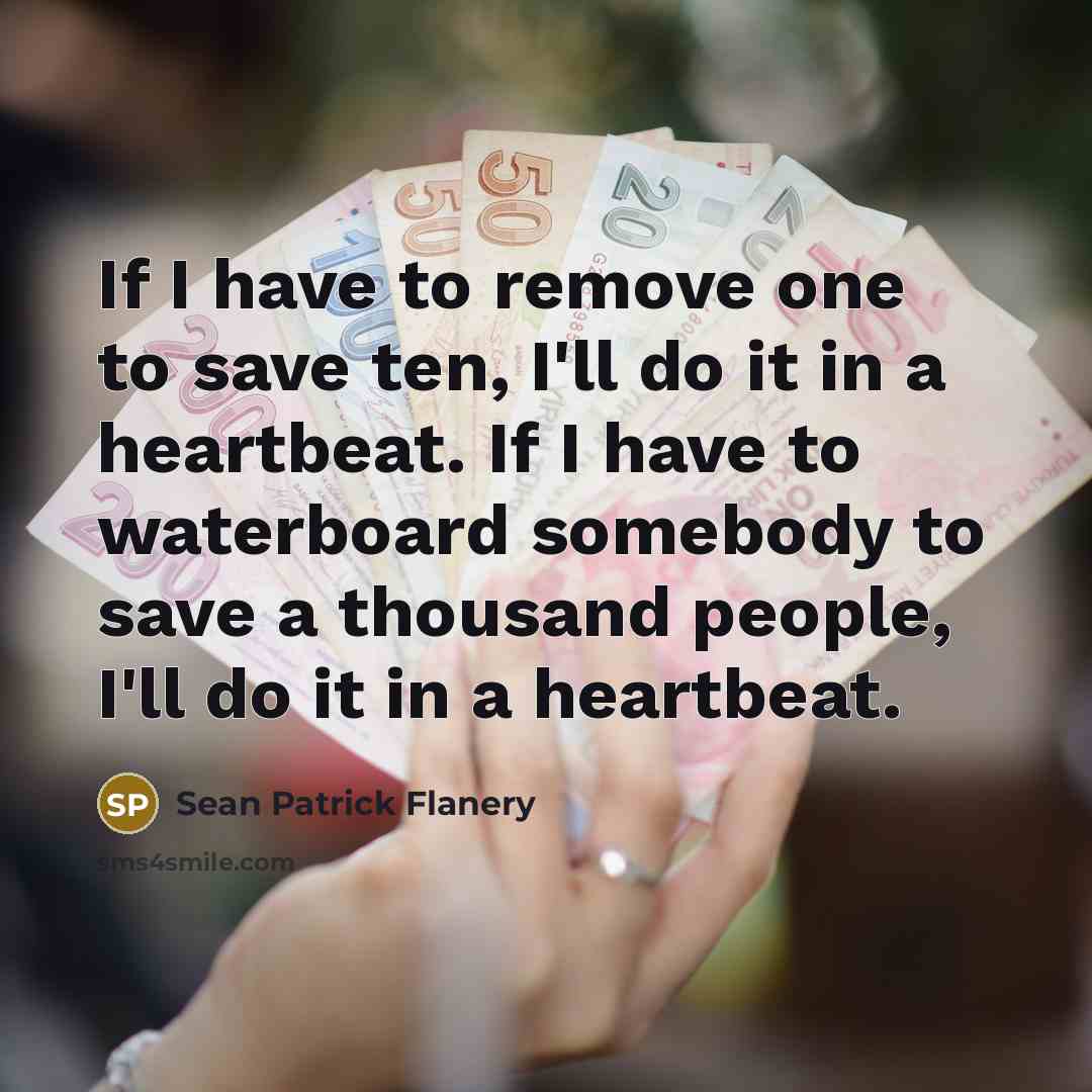 “If I have to remove one to save ten, I'll…” quote by Sean Patrick Flanery