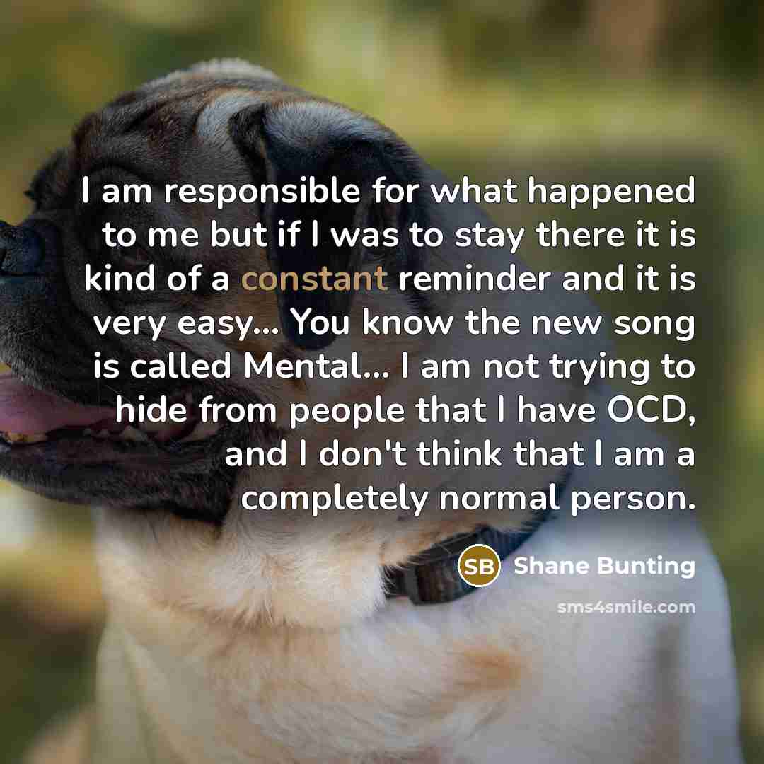 “I am responsible for what happened to me but if…” quote by Shane Bunting