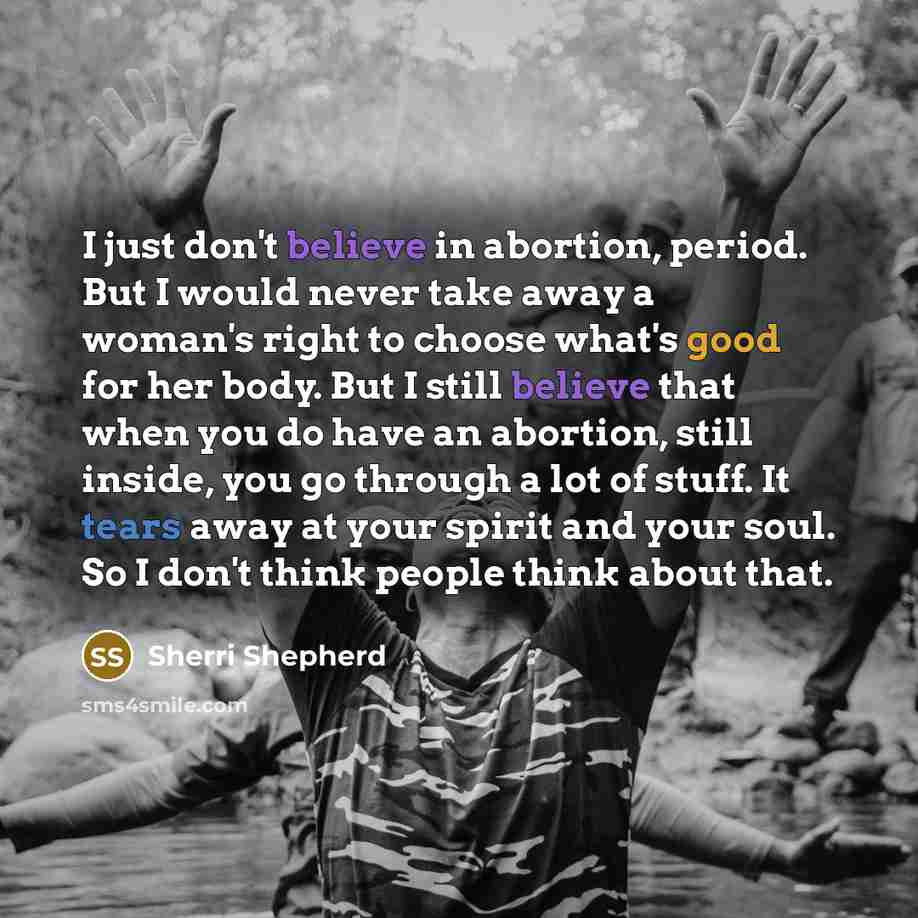“I just don't believe in abortion, period. But I would…” quote by Sherri Shepherd