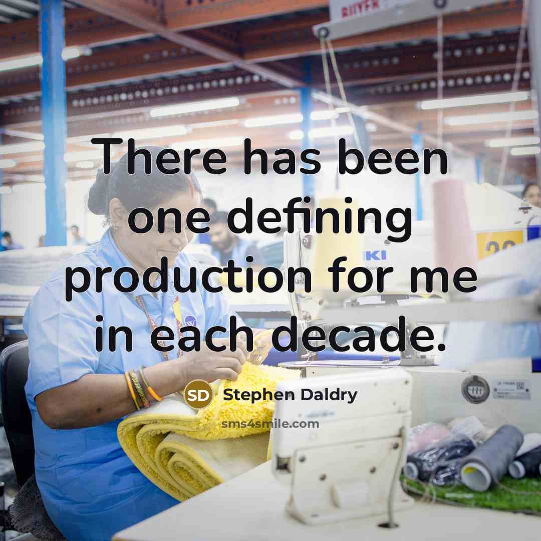 “There has been one defining production for me in each decade.” quote by Stephen Daldry