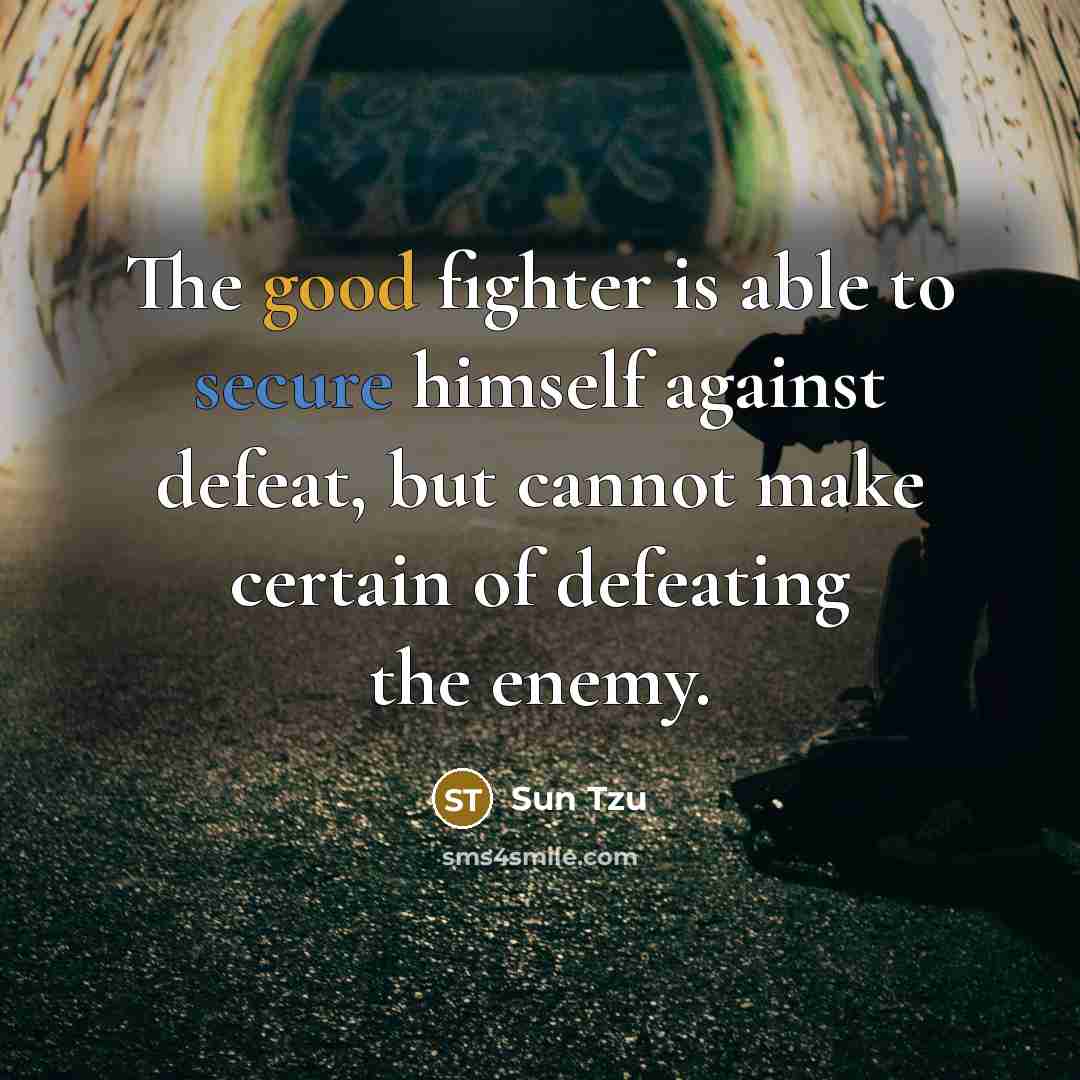 “The good fighter is able to secure himself against defeat,…” quote by Sun Tzu