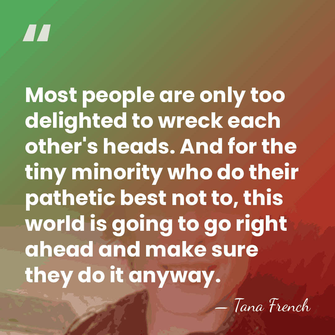 Most people are only too delighted to wreck each other's heads. And&hellip; - Tana French
