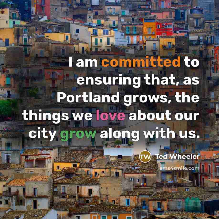“I am committed to ensuring that, as Portland grows, the…” quote by Ted Wheeler