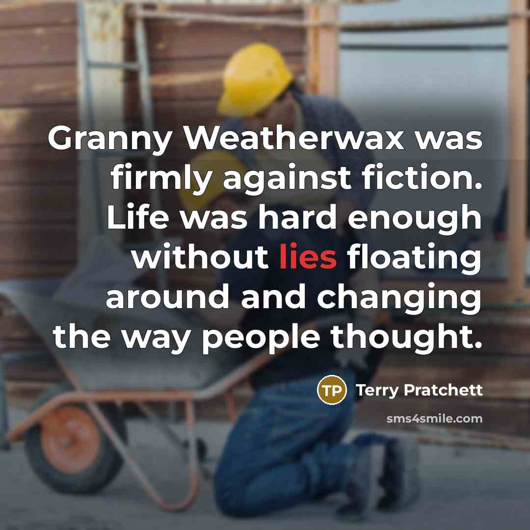 “Granny Weatherwax was firmly against fiction. Life was hard enough…” quote by Terry Pratchett