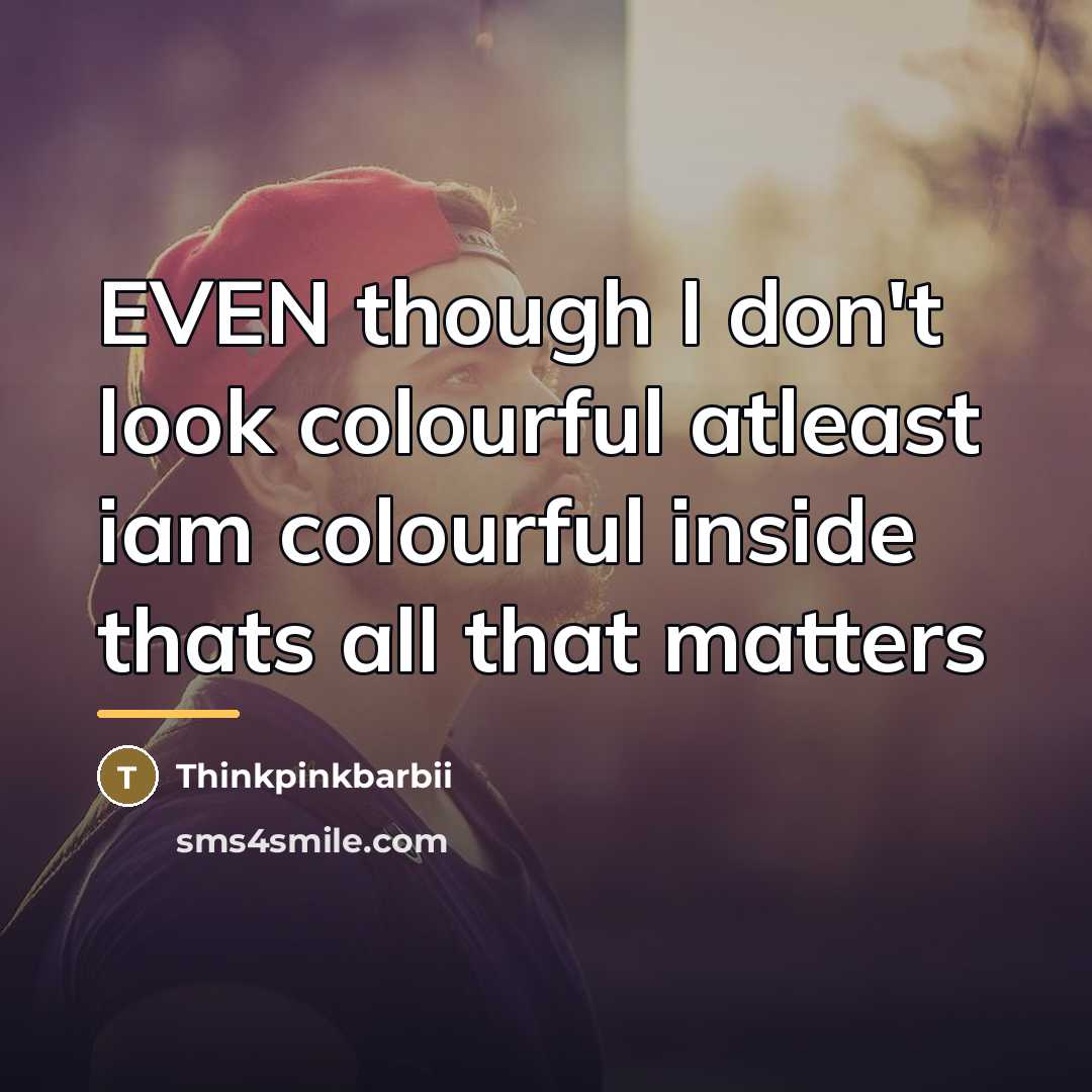 “EVEN though I don't look colourful atleast iam colourful inside…” quote by Thinkpinkbarbii